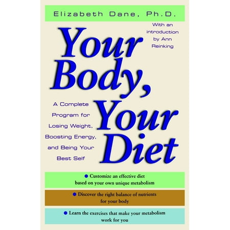 Your Body, Your Diet : A Complete Program for Losing Weight, Boosting Energy, and Being Your Best