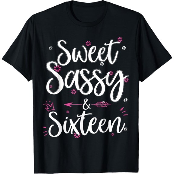 Sweet Sassy & Sixteen 16 Years Old 16th Birthday Bday Girls T-ShirtMen and women, Black T-shirt, size: Extra large