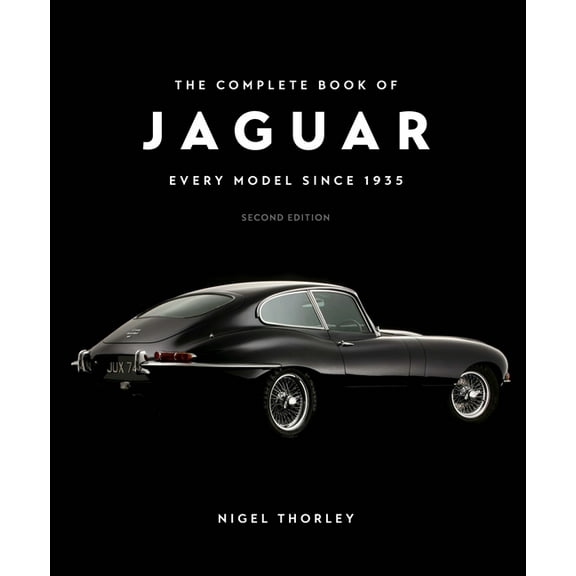 Complete Book The Complete Book of Jaguar: Every Model Since 1935, Second Edition, (Hardcover)