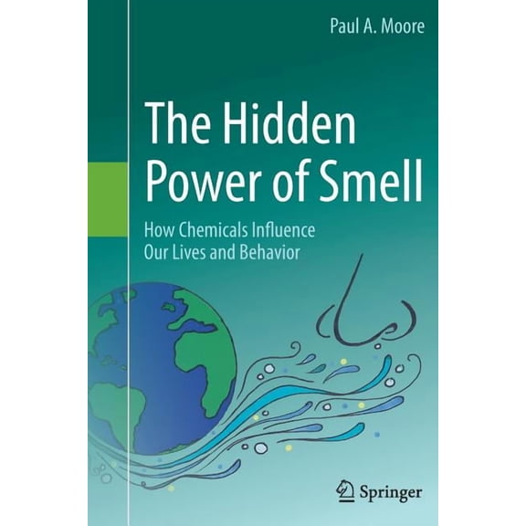 The Hidden Power of Smell: How Chemicals Influence Our Lives and Behavior, (Paperback)
