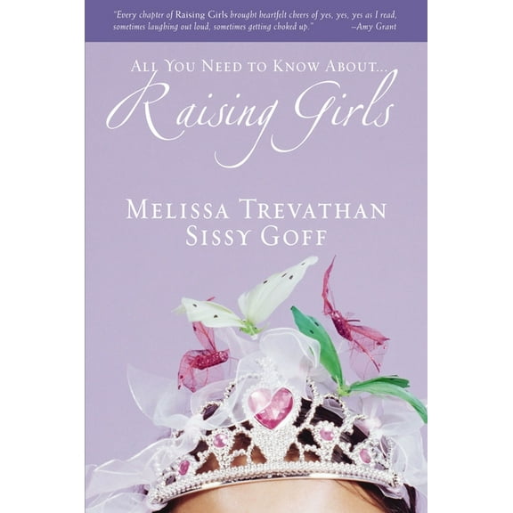 Raising Girls: Learn How to Encourage, Challenge, and Inspire Your Daughter to Discover Who God Is Calling Her to Be, (Paperback)