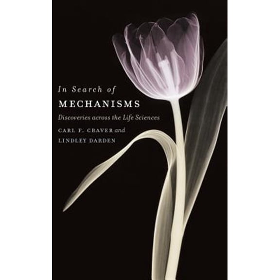 Pre-Owned In Search of Mechanisms : Discoveries across the Life Sciences (Hardcover)
