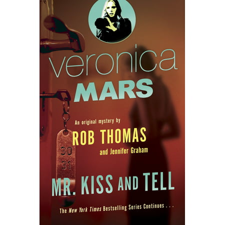 Veronica Mars (2): An Original Mystery by Rob Thomas : Mr. Kiss and Tell