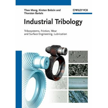 Industrial Tribology: Tribosystems, Wear and Surface Engineering, Lubrication