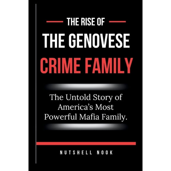 The Rise of the Genovese Crime Family: The Untold Story of America's Most Powerful Mafia Family., (Paperback)