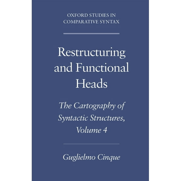 Oxford Studies in Comparative Syntax Restructuring and Functional Heads: The Cartography of Syntactic Structures, Volume 4, (Paperback)