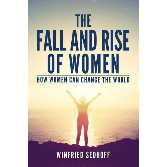 The Fall and Rise of Women: How women can change the world, (Paperback)