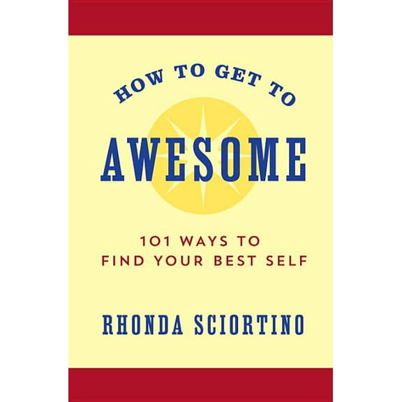 How to Get to Awesome: 101 Ways to Find Your Best Self (Hardcover)