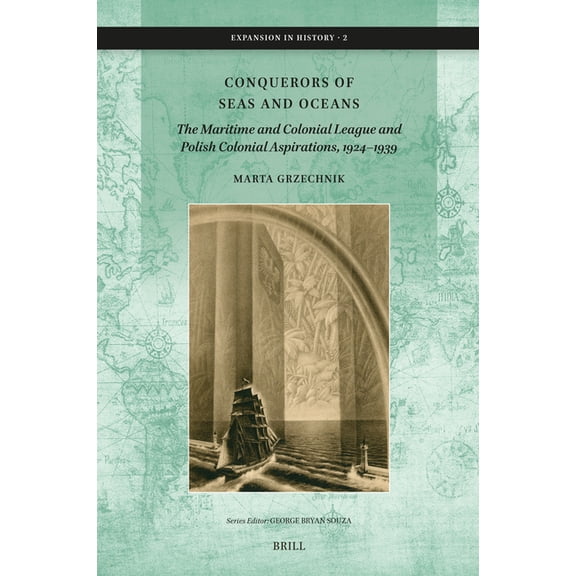 Expansion in History Conquerors of Seas and Oceans: The Maritime and Colonial League and Polish Colonial Aspirations, 1924-1939, Book 2, (Hardcover)