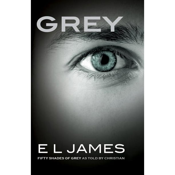 Fifty Shades Of Grey Grey Fifty Shades Of Grey As Told By Christian Series 4 Paperback Walmart Com Walmart Com