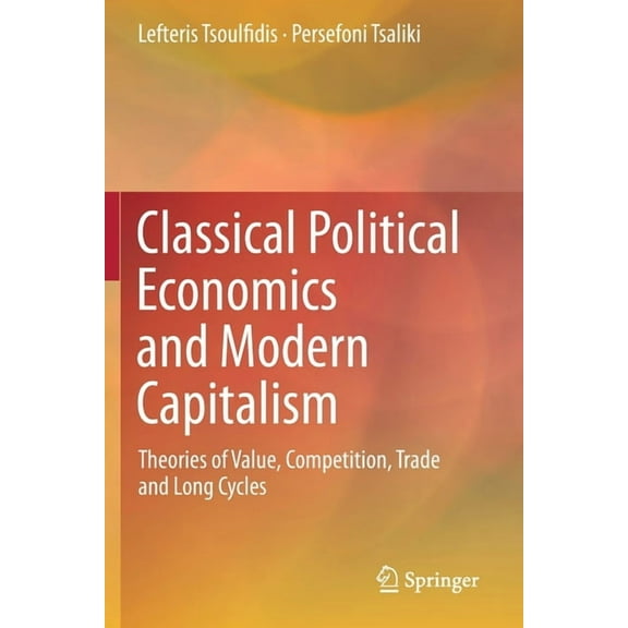 Classical Political Economics and Modern Capitalism: Theories of Value, Competition, Trade and Long Cycles, (Paperback)
