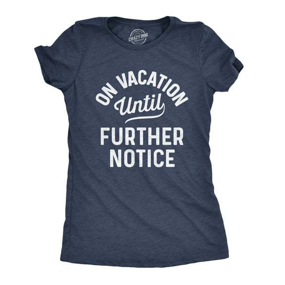 Womens On Vacation Until Further Notice T Shirt Funny Summer Holiday Tee Womens Graphic Tees