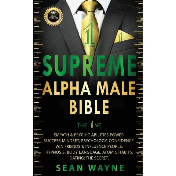 Alpha Male SUPREME ALPHA MALE BIBLE The 1ne: Empath & Psychic Abilities Power. Success Mindset, Psychology, Confidence. Win Fri, Book 1, (Paperback)