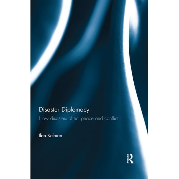 Disaster Diplomacy: How Disasters Affect Peace and Conflict, (Paperback)
