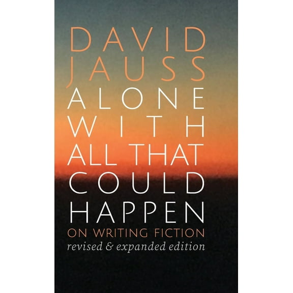 Alone with All That Could Happen: On Writing Fiction (Hardcover)