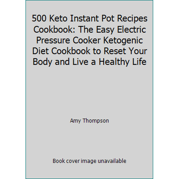 Pre-Owned 500 Keto Instant Pot Recipes Cookbook: The Easy Electric Pressure Cooker Ketogenic Diet Cookbook to Reset Your Body and Live a Healthy Life (Paperback) 173073507X 9781730735073