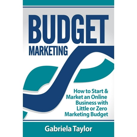 Budget Marketing: How to Start & Market an Online Business with Little or Zero Marketing Budget -