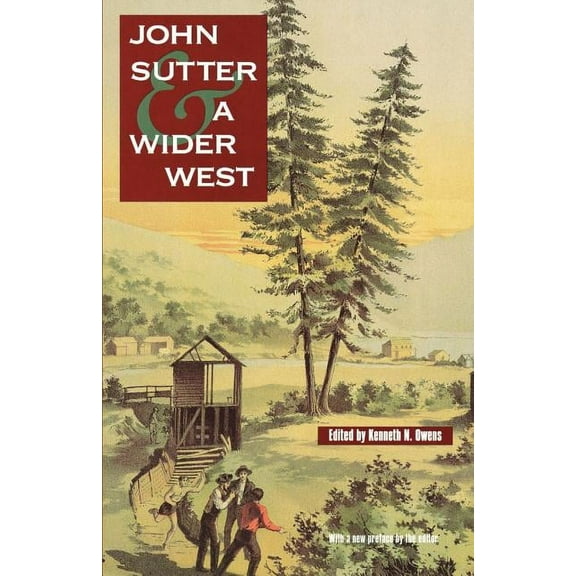 American West John Sutter and a Wider West, (Paperback)