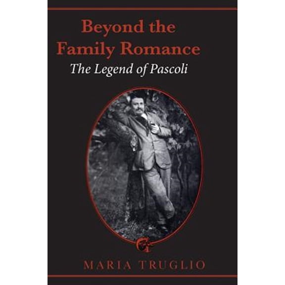 Pre-Owned Toronto Italian Studies (Hardcover): Beyond the Family Romance: The Legend of Pascoli (Paperback)