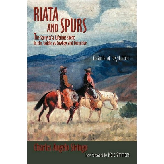 Southwest Heritage Riata and Spurs: The Story of a Lifetime spent in the Saddle as Cowboy and Detective, (Paperback)