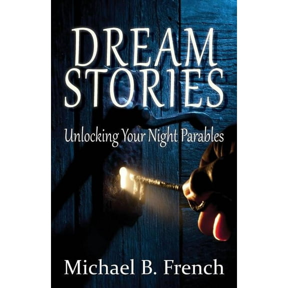 Dream Stories: Unlocking Your Night Parables, (Paperback)