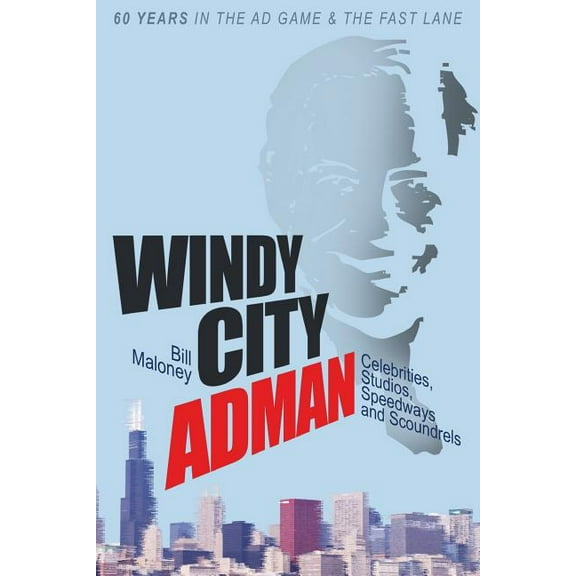 Windy City Adman: Celebrities, Studios, Speedways and Scoundrels (Paperback)
