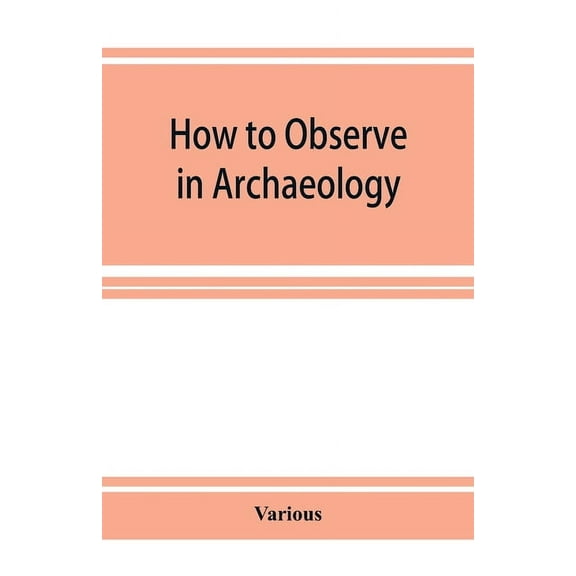 How to Observe in Archaeology, (Paperback)