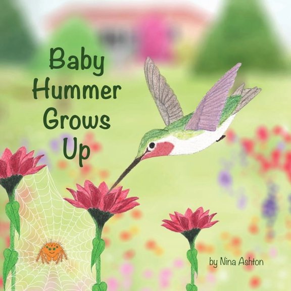 Tales from Gramma's Garden Baby Hummer Grows Up: Book 2 of 2: Tales from Gramma's Garden, Book 1, (Paperback)