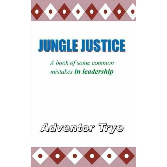 Jungle Justice: A Book of Some Common Mistakes in Leadership (Hardcover)
