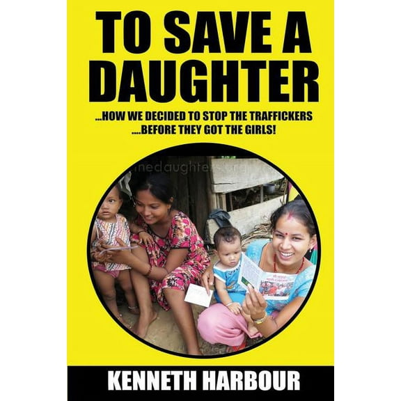 To Save A Daughter: How we decided to stop the traffickers... ...before they got the girls! (Paperback)