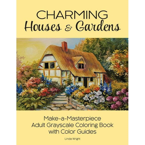 Charming Houses & Gardens: Make-a-Masterpiece Adult Grayscale Coloring Book with Color Guides