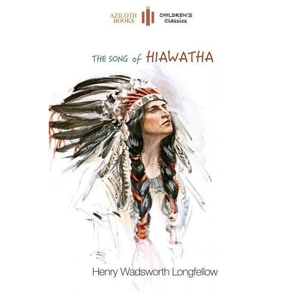 The Song of Hiawatha: abridged for children with 48 colour illustrations (Aziloth Books), (Paperback)