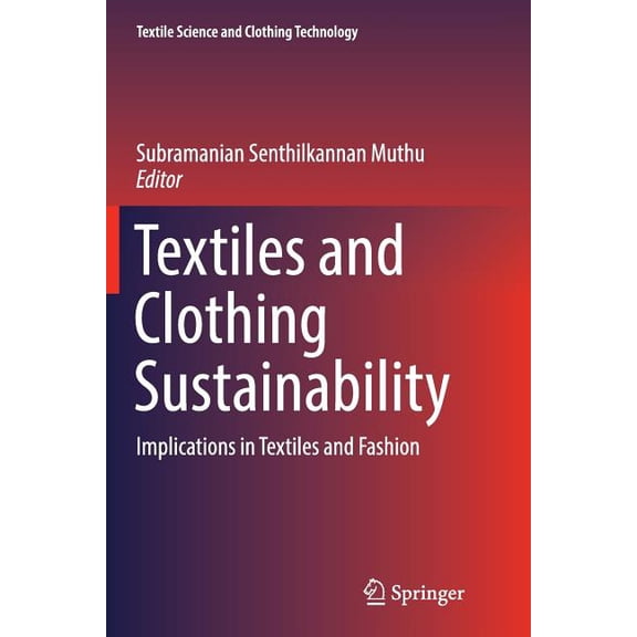 Textile Science and Clothing Technology Textiles and Clothing Sustainability: Implications in Textiles and Fashion, (Paperback)