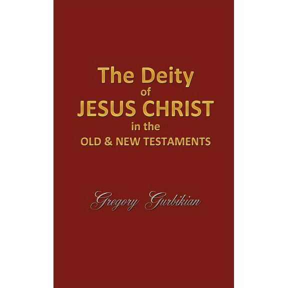 The Deity of Jesus Christ in the Old and New Testament, (Hardcover)