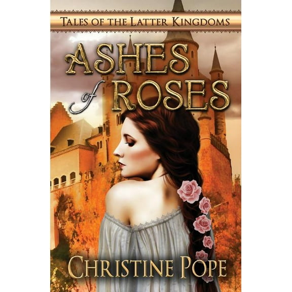 Tales of the Latter Kingdoms: Ashes of Roses (Paperback)