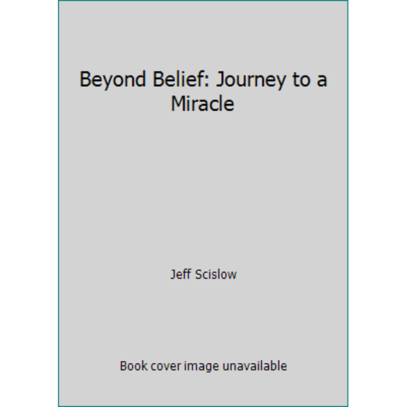Pre-Owned Beyond Belief: Journey to a Miracle (Paperback) 0978885465 9780978885465