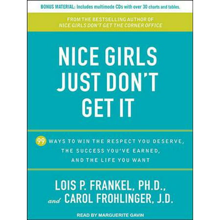 Nice Girls Just Don't Get It : 99 Ways to Win the Respect You Deserve, the Success You've Earned, and the Life You (The Best Way To Win A Girl Back)