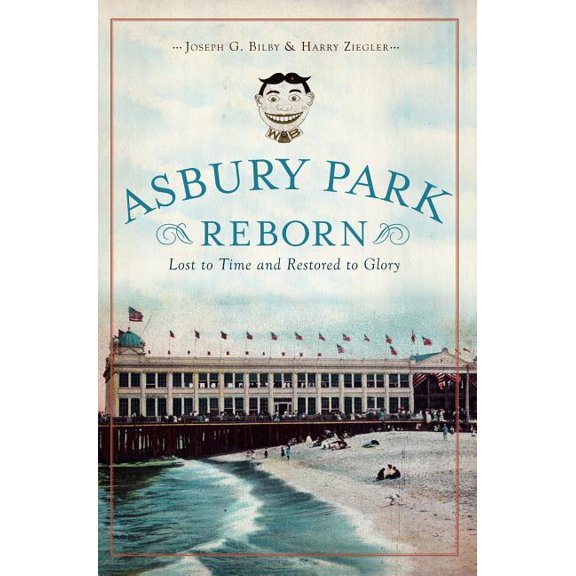History & Guide: Asbury Park Reborn: : Lost to Time and Restored to Glory (Paperback)