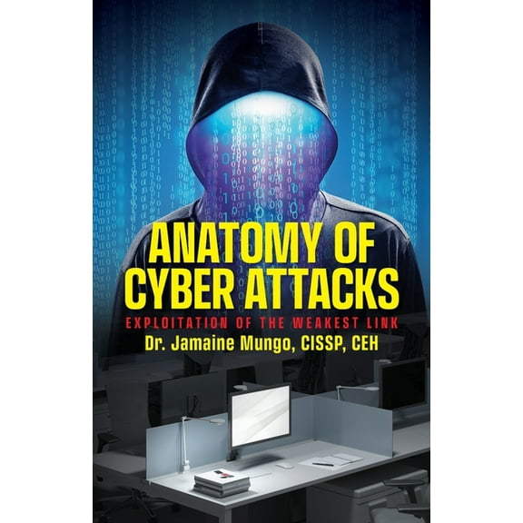 Anatomy of Cyber Attacks: Exploitation of the Weakest Link, (Paperback)