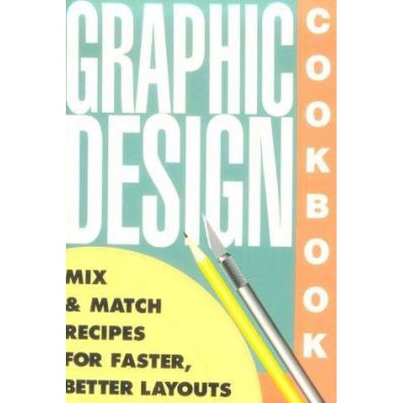 Pre-Owned Graphic Design Cookbook: Mix and Match Recipes for Faster, Better Layouts (Paperback) 0877015694 9780877015697