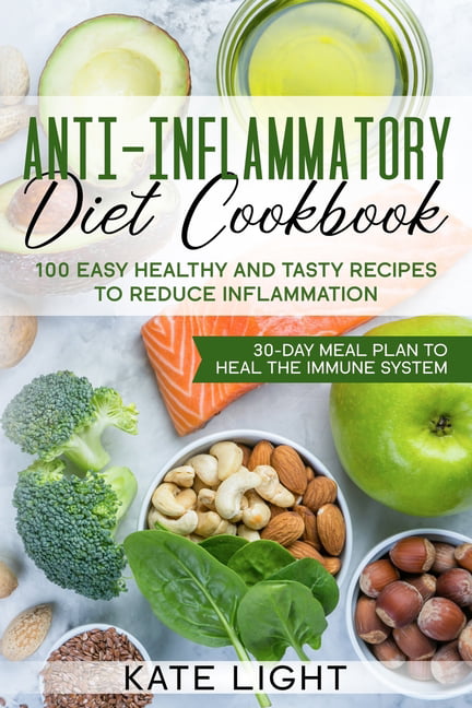 Anti-Inflammatory Diet Cookbook: 100 Easy, Healthy and Tasty Recipes to