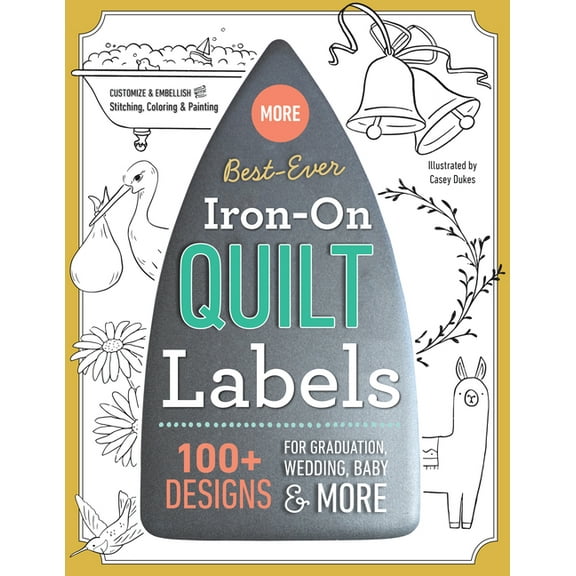 Best-Ever Iron-On Quilt Labels : 100 Designs to Customize & Embellish with Stitching, Coloring & Painting (Paperback)