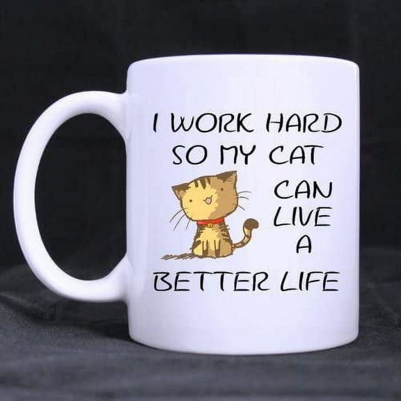 Funny Cat Coffee Mug - I work hard so my cat can live a better life?Coffee?Mug,Ceramic?Material?Mugs,Tea?Cup,White?11oz
