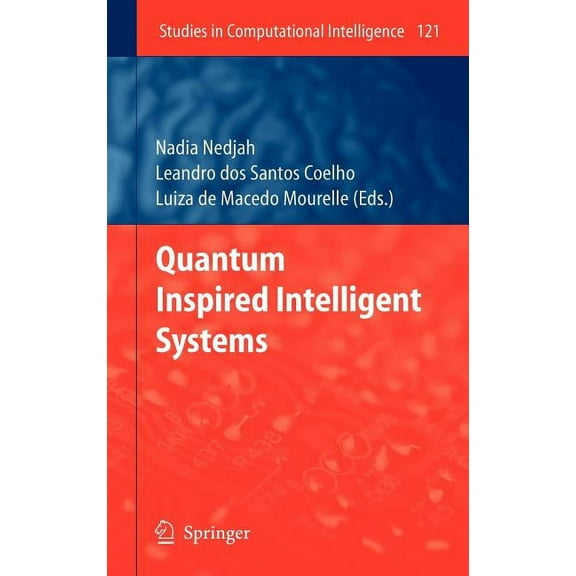 Studies in Computational Intelligence Quantum Inspired Intelligent Systems, Book 121, (Hardcover)