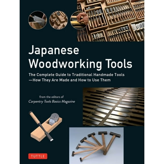 Japanese Woodworking Tools: The Complete Guide to Traditional Handmade Tools - How They Are Made and How to Use Them, (Hardcover)