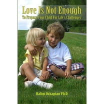 Love Is Not Enough - To Prepare Your Child For Life's Challenges, (Paperback)