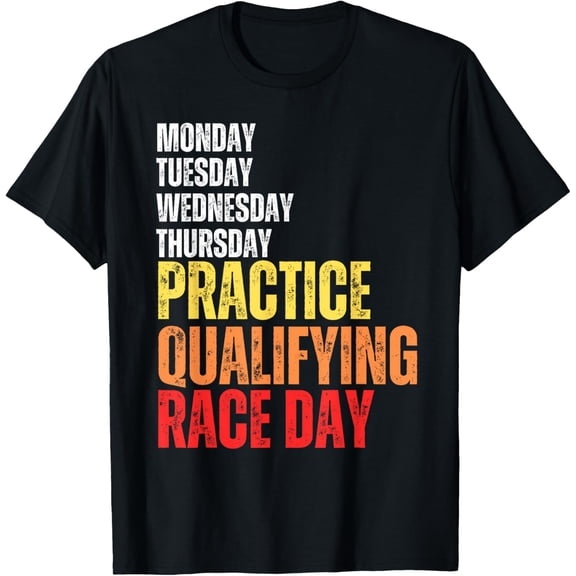 Exquisite and comfortable-MONDAY TUESDAY THURSDAY PRACTICE QUALIFYING Race Day Racing T-Shirt