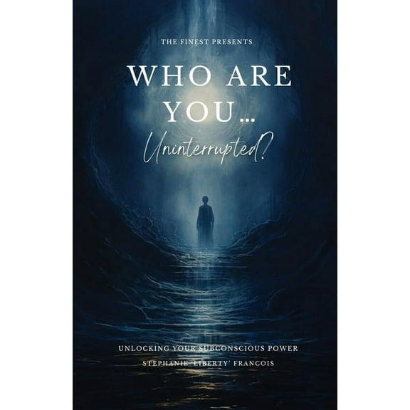 Who Are You...Uninterrupted?: Unlocking Your Subconscious Power, (Paperback)