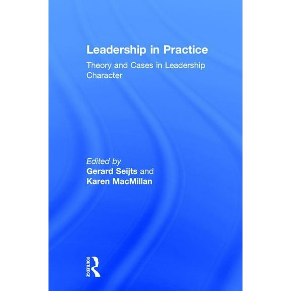 Leadership in Practice: Theory and Cases in Leadership Character, (Hardcover)