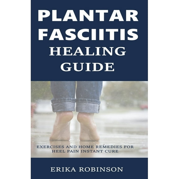 Plantar Fasciitis Healing Guide: Exercises and Home Remedies for Heel Pain Instant Cure (Paperback)